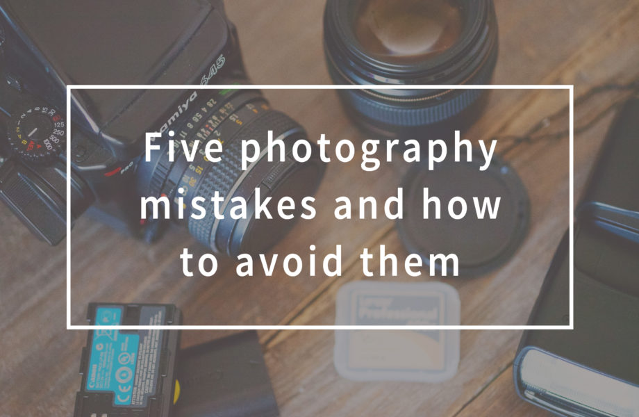 Five photography mistakes and how to avoid them. Cinq erreurs photo à ne pas faire