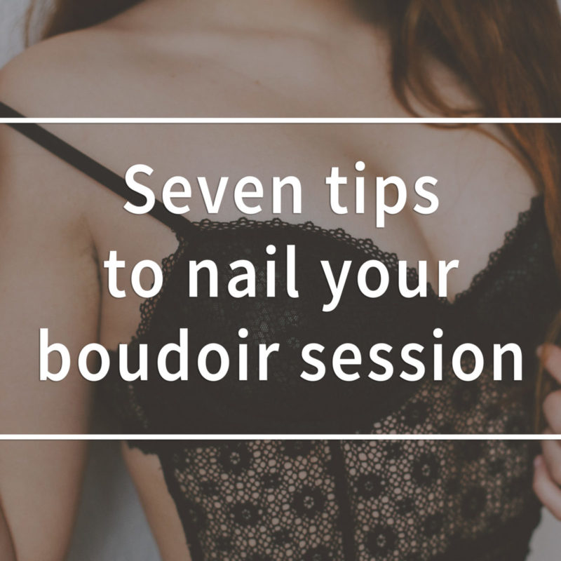 Seven tips to nail your boudoir session. Tips boudoir photos. Advice boudoir session. Montreal boudoir photographer. Montreal boudoir photos