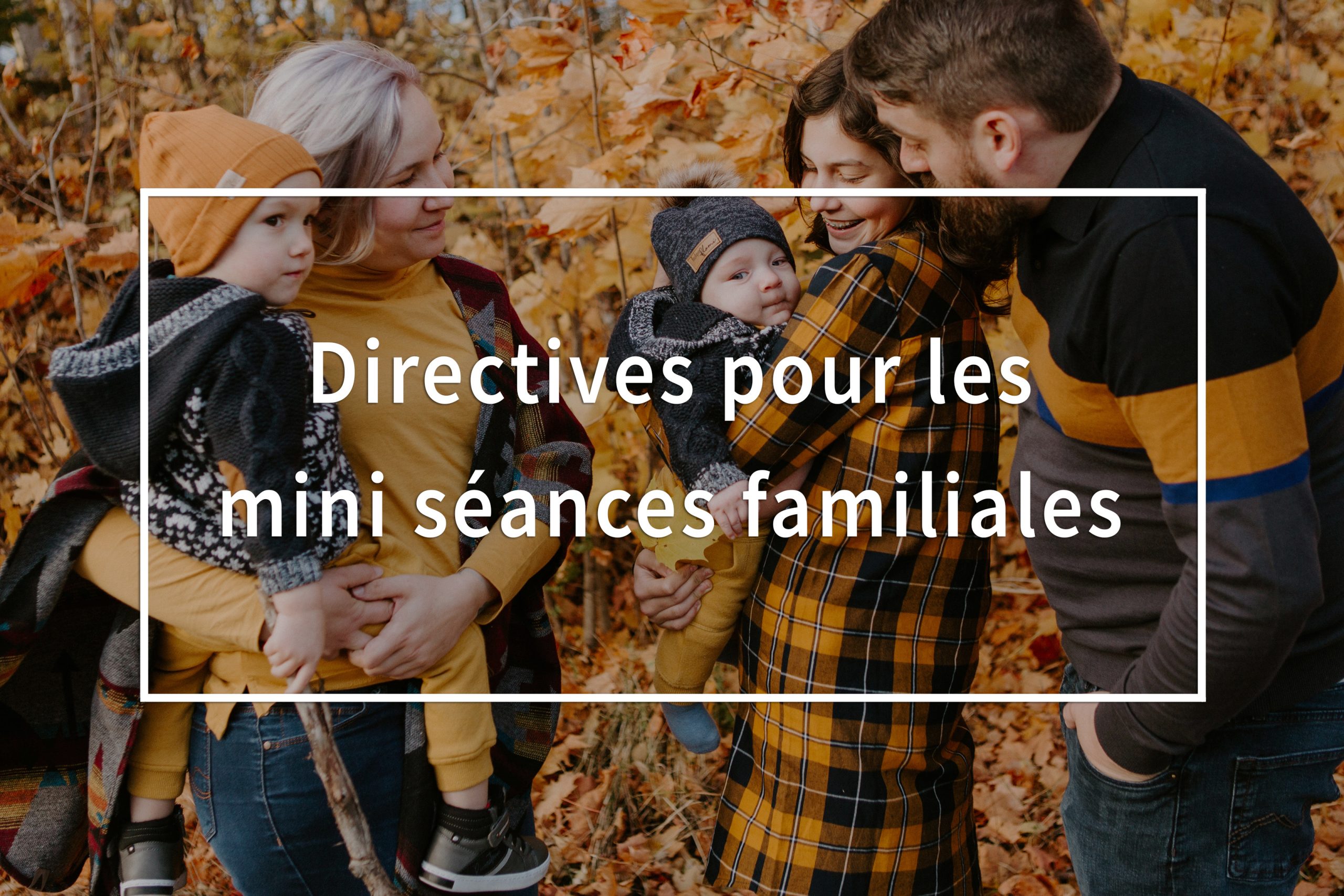 Directives pour les mini séances familiales. Family mini sessions directives. Lisa-Marie Savard Photographie