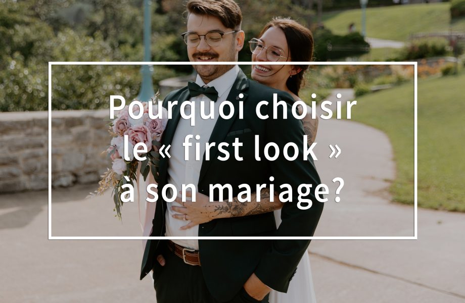 Pourquoi choisir le first look à son mariage? Qu'est-ce que le first look? Photographe de mariage à Montréal